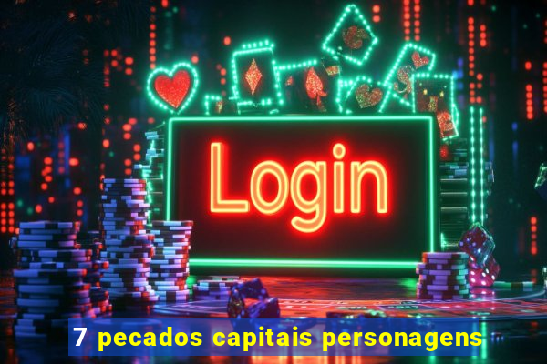 7 pecados capitais personagens